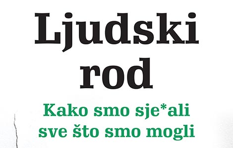  ljudski rod kako smo sje ali sve što smo mogli knjiga koja će vas naterati na smeh i razmišljanje laguna knjige