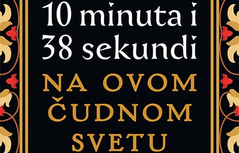 prikaz romana elif šafak 10 minuta i 38 sekundi na ovom čudnom svetu  laguna knjige