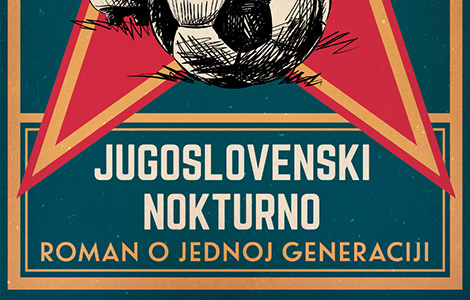 sportska i porodična drama jugoslovenski nokturno roman o jednoj generaciji  laguna knjige