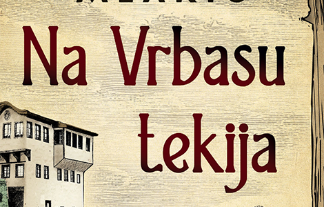 uzbudljiva hronika burnih vremena u bosni na vrbasu tekija josipa mlakića u prodaji od 4 novembra laguna knjige