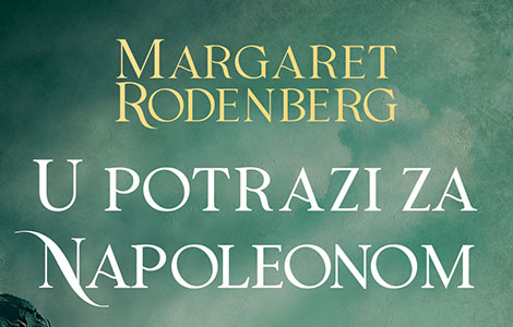 otac, ljubavnik, prijatelj, ratnik u potrazi za napoleonom margaret rodenberg u prodaji od 20 oktobra laguna knjige